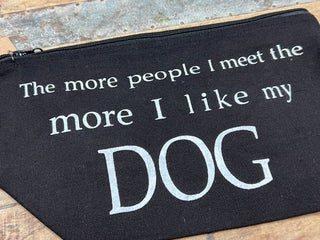 Make Up Bag - The more people I meet, the more I like my dog