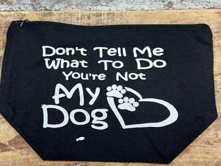 Make Up Bag - Don't tell me what to do, you're not my dog