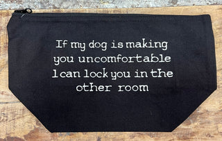 Make Up Bag - If my dog is making you....