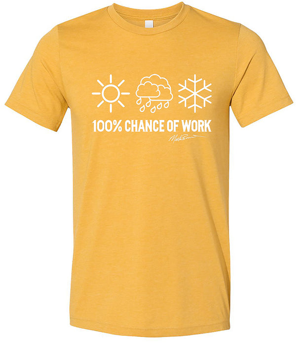 100% Chance of Work T-Shirt *Limited Sizes Available*